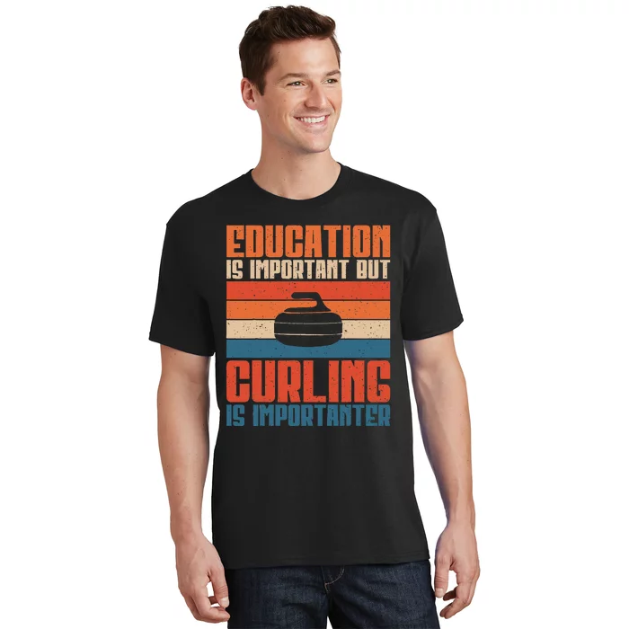 Education Is Important Curling Is Importanter T-Shirt