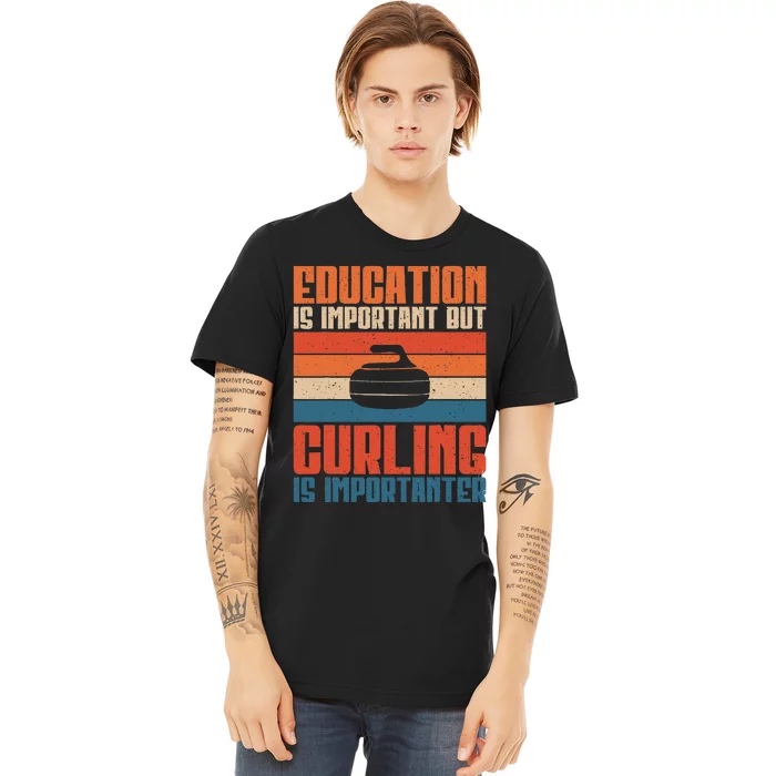 Education Is Important Curling Is Importanter Premium T-Shirt