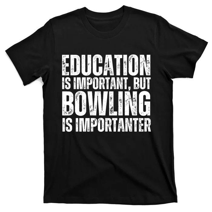 Education Is Important But Bowling Is Importanter T-Shirt