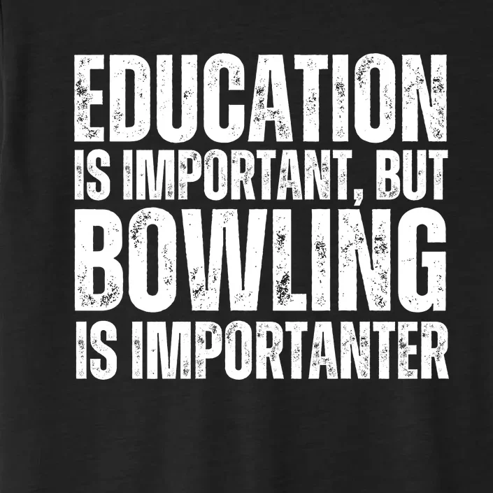 Education Is Important But Bowling Is Importanter ChromaSoft Performance T-Shirt