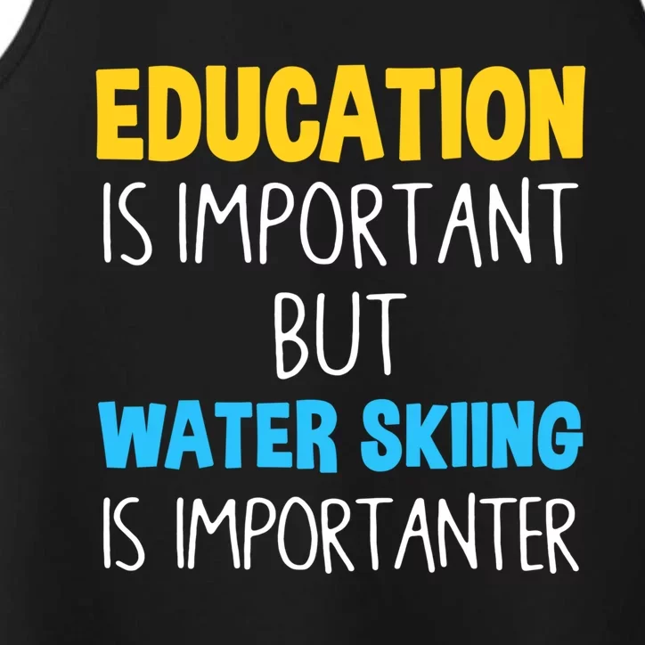 Education Is Important But Water Skiing Is Importanter Gift Performance Tank