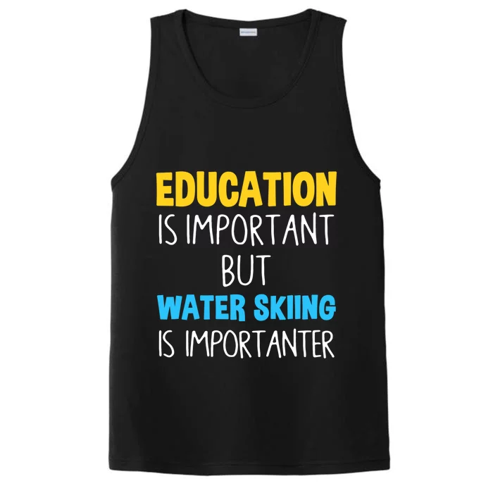 Education Is Important But Water Skiing Is Importanter Gift Performance Tank