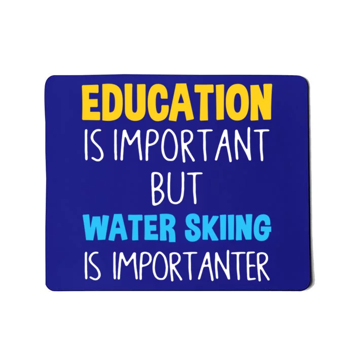 Education Is Important But Water Skiing Is Importanter Gift Mousepad