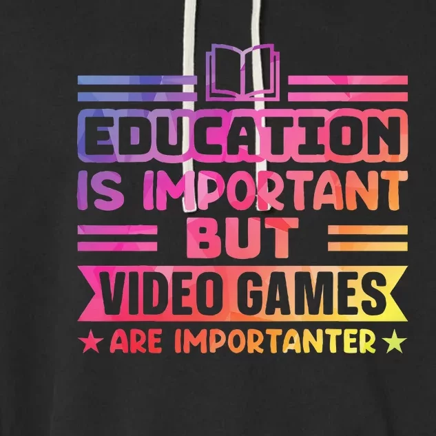 Education Is Important But Video Games Is Importanter Funny Garment-Dyed Fleece Hoodie