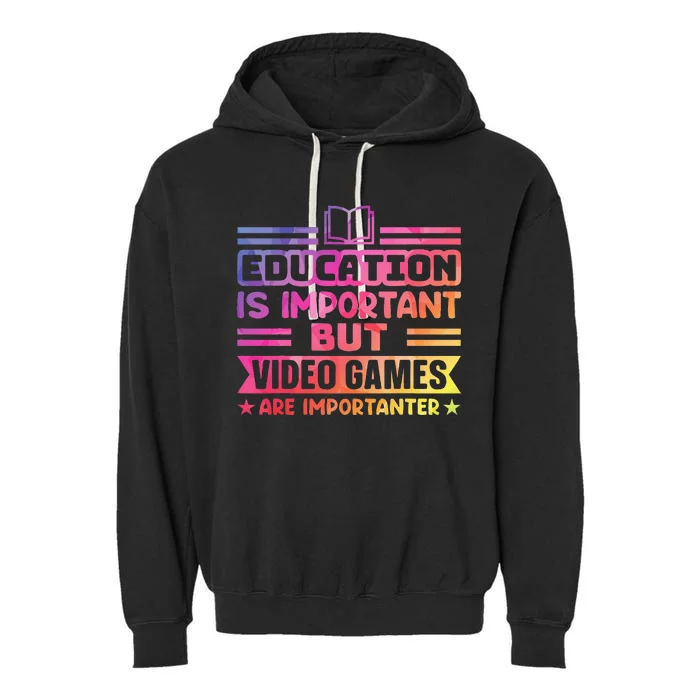 Education Is Important But Video Games Is Importanter Funny Garment-Dyed Fleece Hoodie