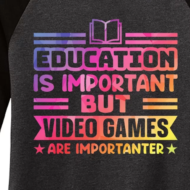 Education Is Important But Video Games Is Importanter Funny Women's Tri-Blend 3/4-Sleeve Raglan Shirt