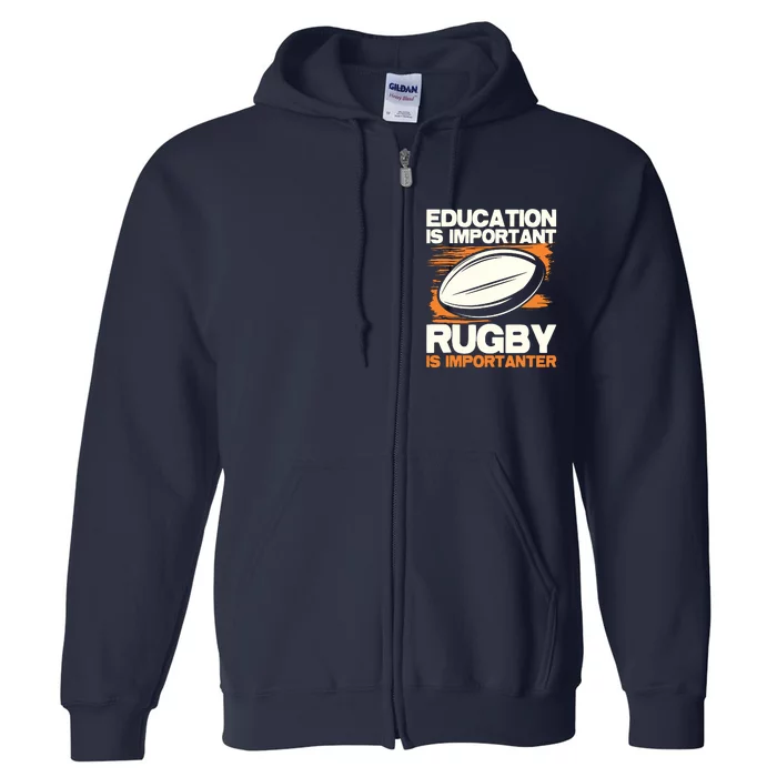 Education Is Important Rugby Is Importanter Sports Lover Full Zip Hoodie