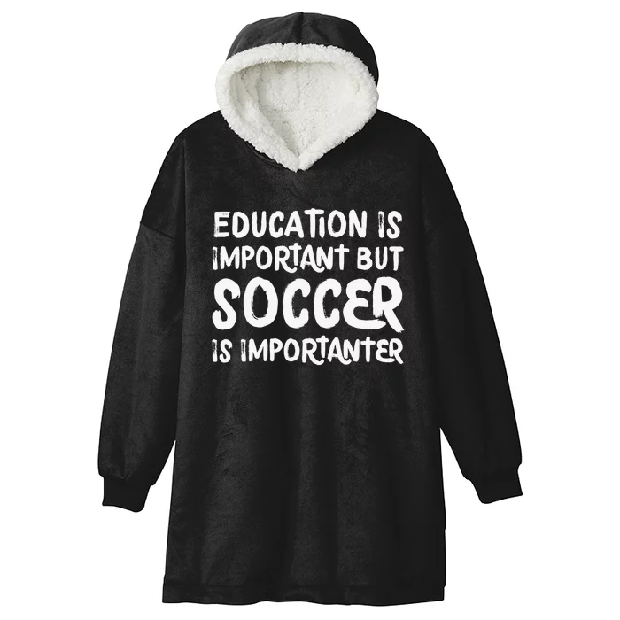 Education Is Important But Soccer Is Importanter Funny Hooded Wearable Blanket