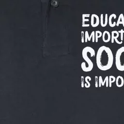 Education Is Important But Soccer Is Importanter Funny Softstyle Adult Sport Polo