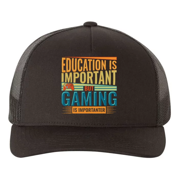 Education Is Important But Gaming Is Importanter Funny Gamer Yupoong Adult 5-Panel Trucker Hat