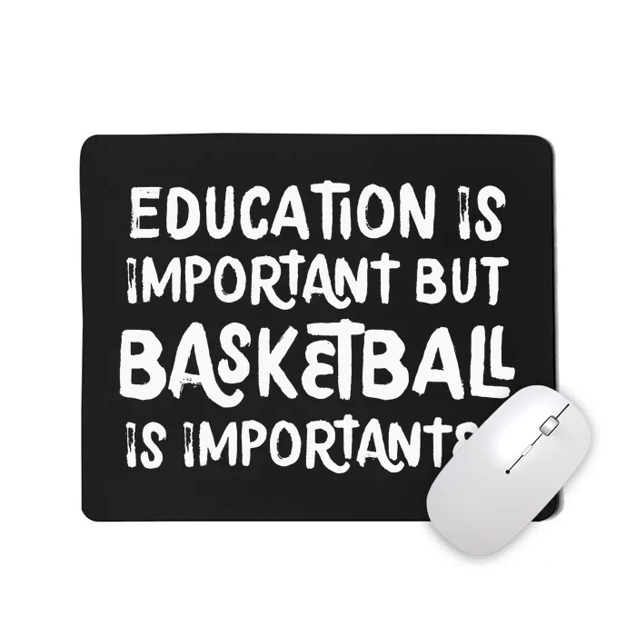 Education Is Important But Basketball Is Importanter Funny Mousepad