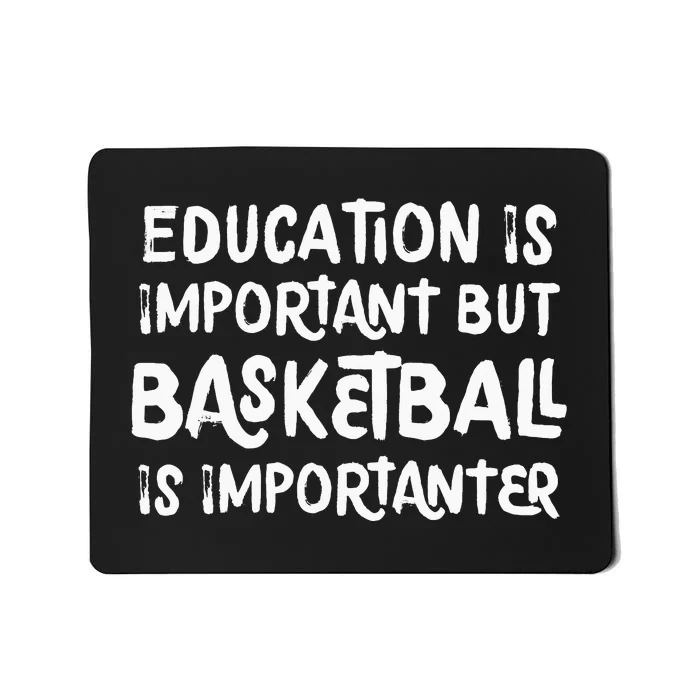 Education Is Important But Basketball Is Importanter Funny Mousepad