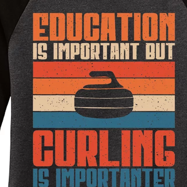 Education Is Important But Curling Is Importanter Curling Women's Tri-Blend 3/4-Sleeve Raglan Shirt