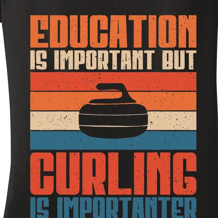 Education Is Important But Curling Is Importanter Curling Women's V-Neck T-Shirt