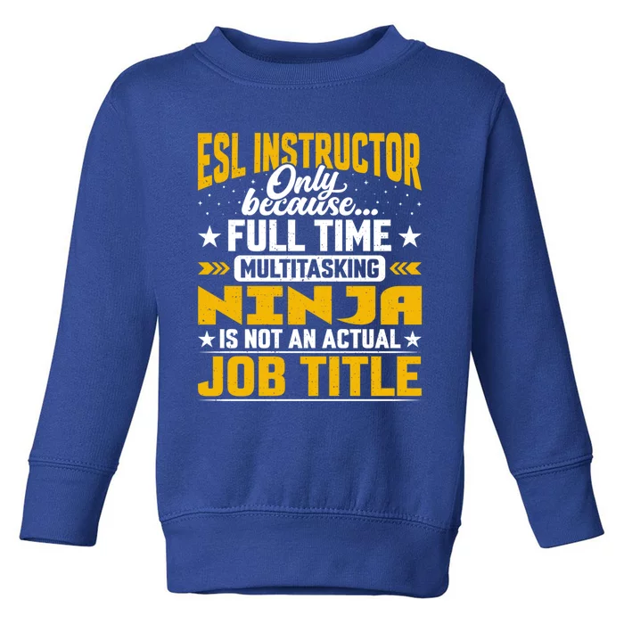 Esl Instructor Job Title Funny Esl Teacher Educator Tutor Great Gift Toddler Sweatshirt