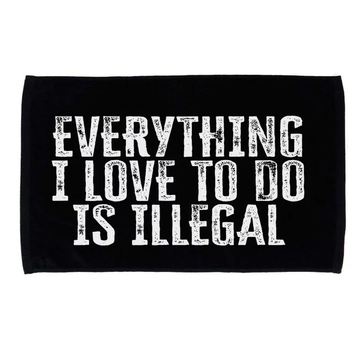 Everything I Love To Do Is Illegal Microfiber Hand Towel