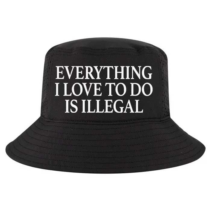 Everything I Love To Do Is Illegal Cool Comfort Performance Bucket Hat