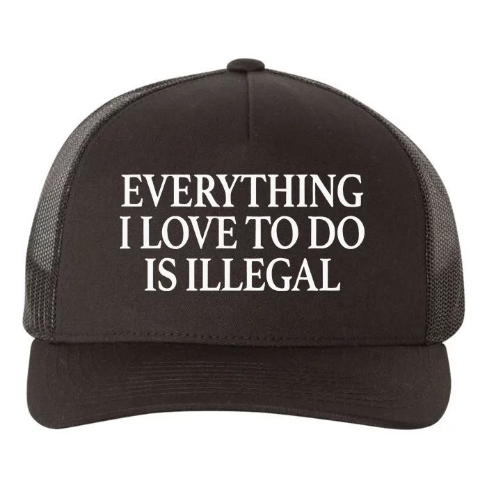 Everything I Love To Do Is Illegal Yupoong Adult 5-Panel Trucker Hat