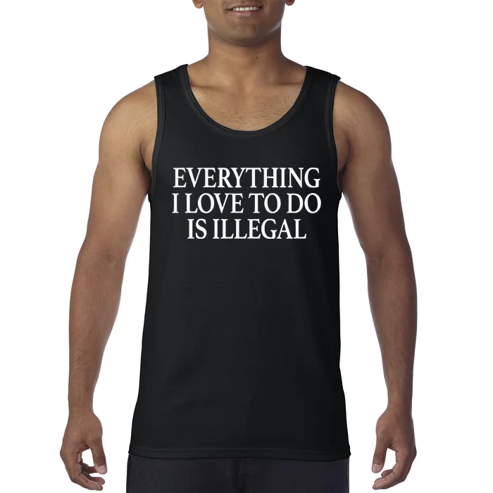 Everything I Love To Do Is Illegal Tank Top