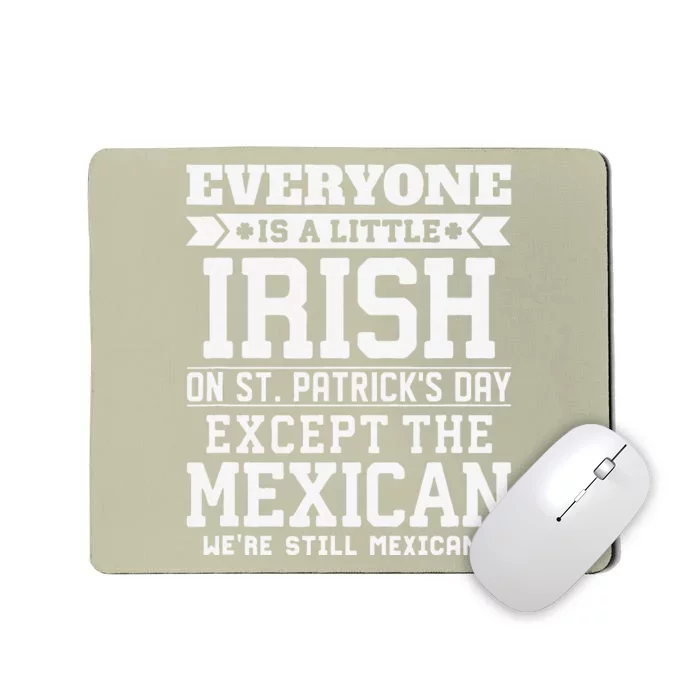 Everyone Is Little Irish On St Patricks Day Except Mexican Mousepad