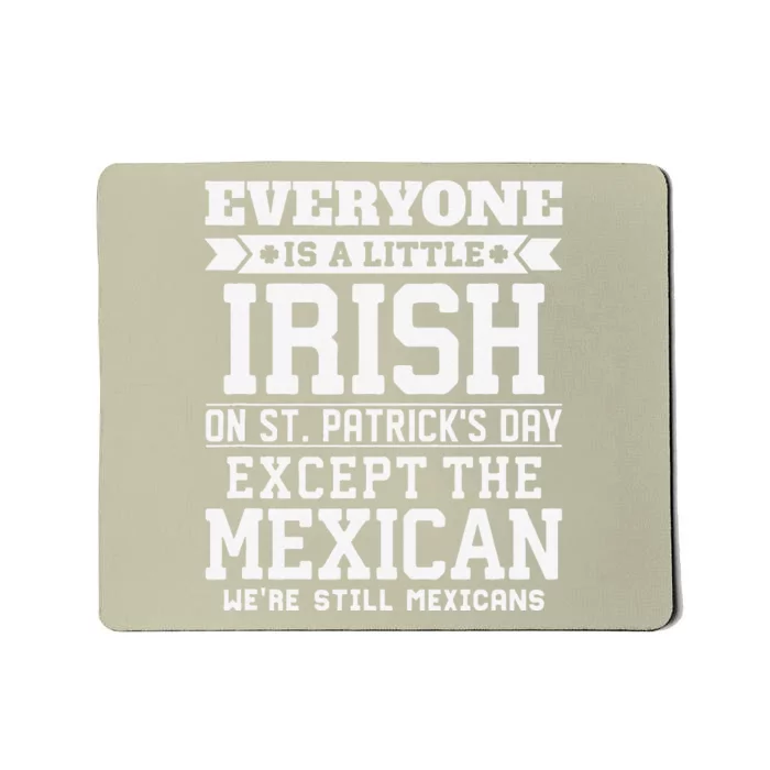 Everyone Is Little Irish On St Patricks Day Except Mexican Mousepad