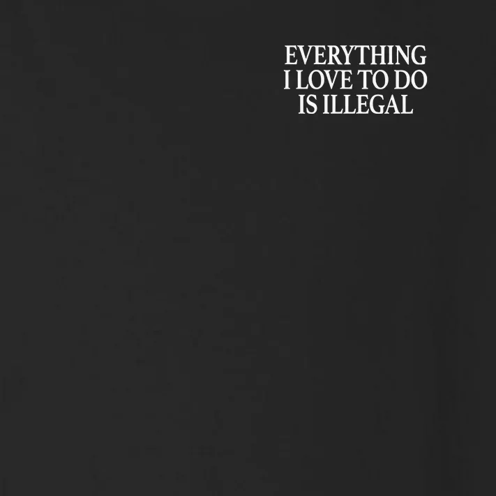 Everything I Love To Do Is Illegal Toddler Long Sleeve Shirt