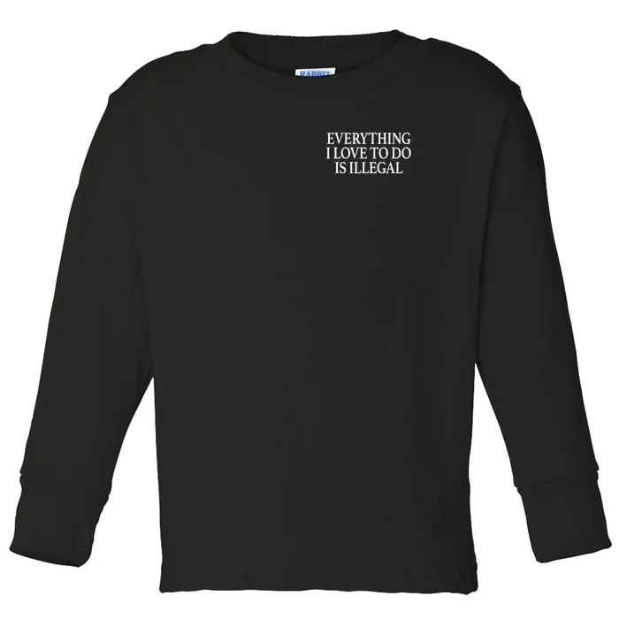 Everything I Love To Do Is Illegal Toddler Long Sleeve Shirt