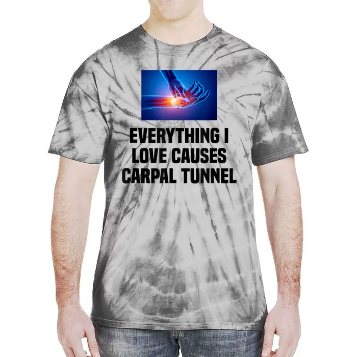 Everything I Love Causes Carpal Tunnel Tie-Dye T-Shirt