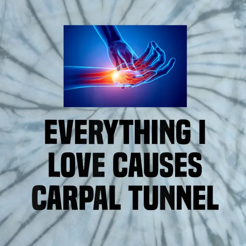 Everything I Love Causes Carpal Tunnel Tie-Dye T-Shirt