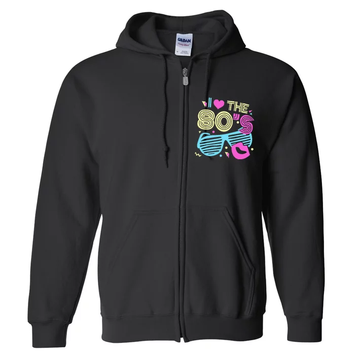 Eighties I Love The 80's 1980's Birthday Women Gift Full Zip Hoodie