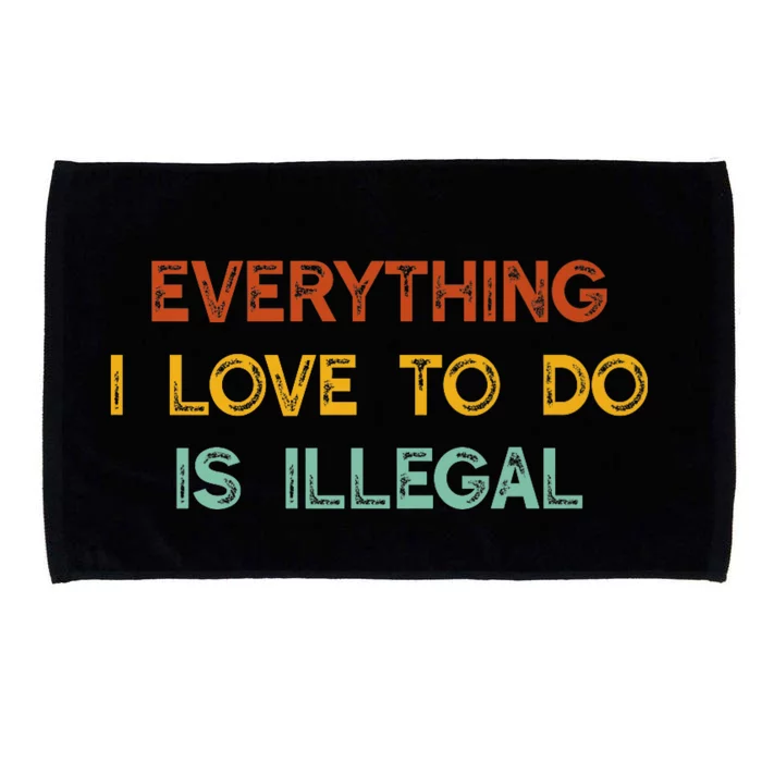 Everything I Love To Do Is Illegal Funny Microfiber Hand Towel