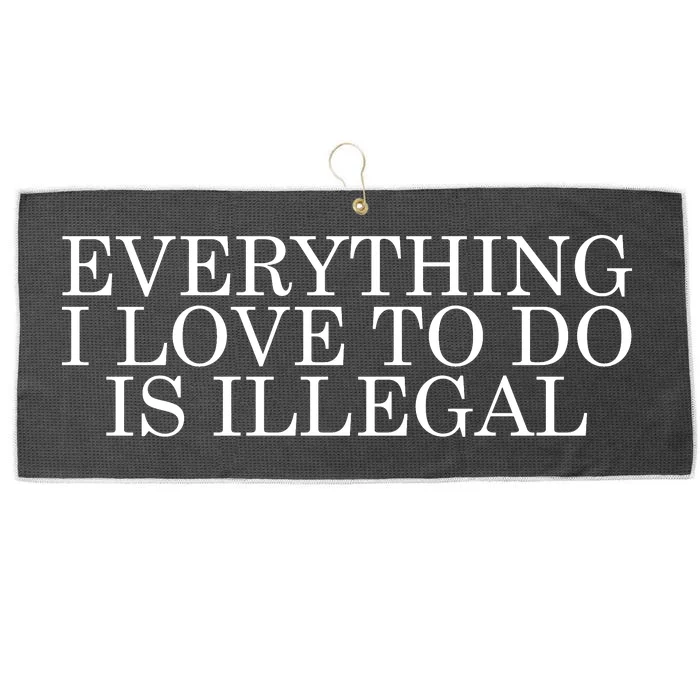 Everything I Love To Do Is Illegal Large Microfiber Waffle Golf Towel