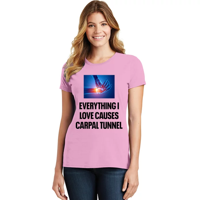 Everything I Love Causes Carpal Tunnel Women's T-Shirt