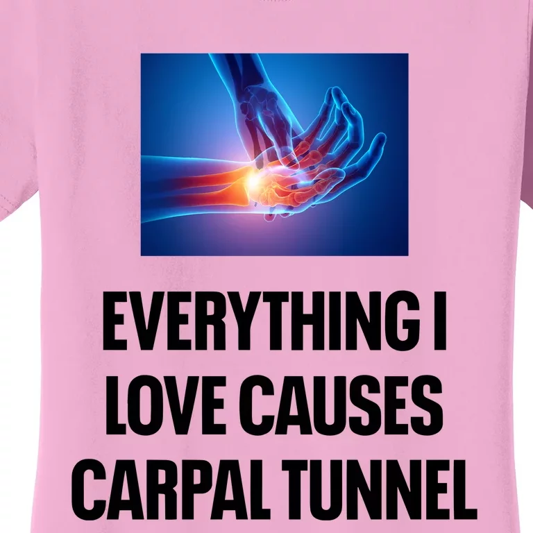 Everything I Love Causes Carpal Tunnel Women's T-Shirt