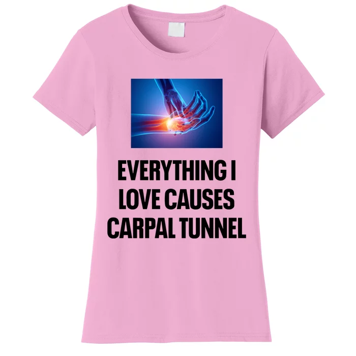 Everything I Love Causes Carpal Tunnel Women's T-Shirt