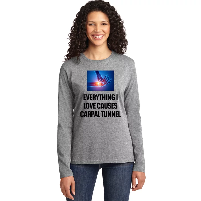 Everything I Love Causes Carpal Tunnel Ladies Long Sleeve Shirt