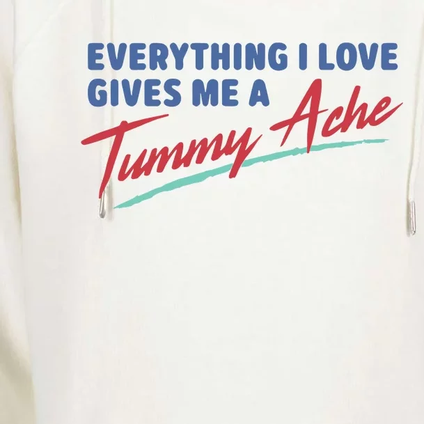 Everything I Love Gives Me A Tummy Ache Womens Funnel Neck Pullover Hood