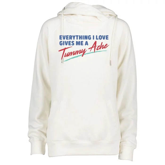 Everything I Love Gives Me A Tummy Ache Womens Funnel Neck Pullover Hood