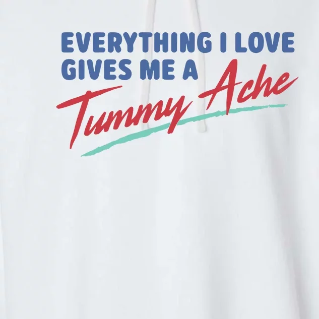 Everything I Love Gives Me A Tummy Ache Garment-Dyed Fleece Hoodie