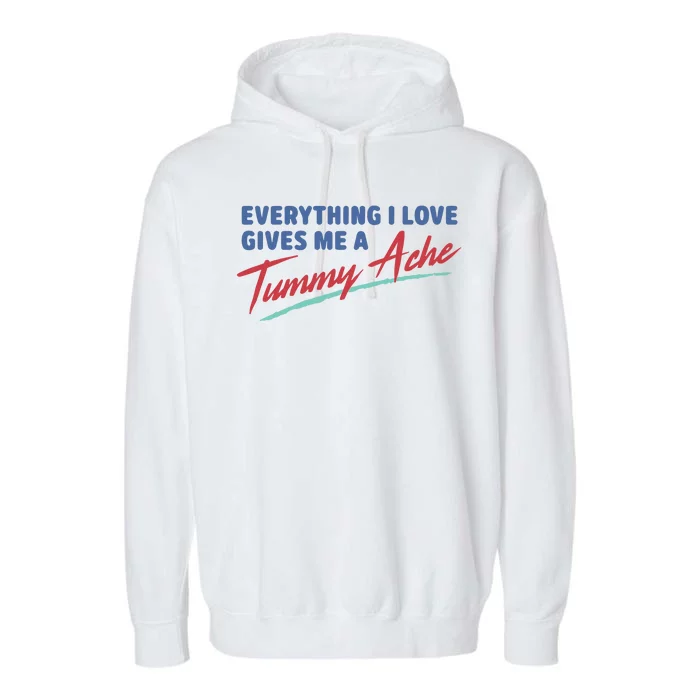 Everything I Love Gives Me A Tummy Ache Garment-Dyed Fleece Hoodie