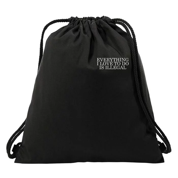 Everything I Love To Do Is Illegal Drawstring Bag