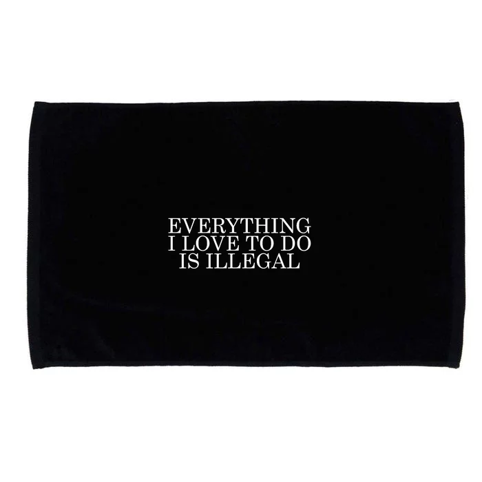 Everything I Love To Do Is Illegal Microfiber Hand Towel