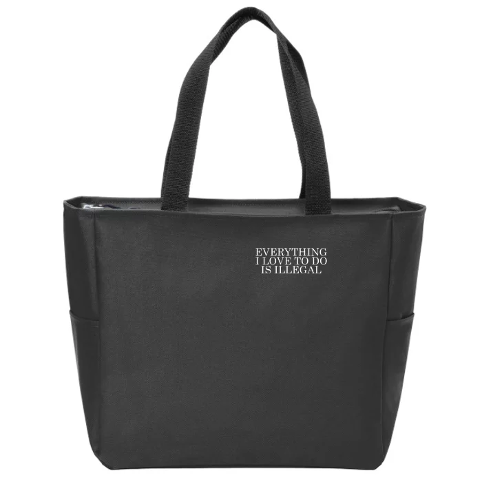 Everything I Love To Do Is Illegal Zip Tote Bag