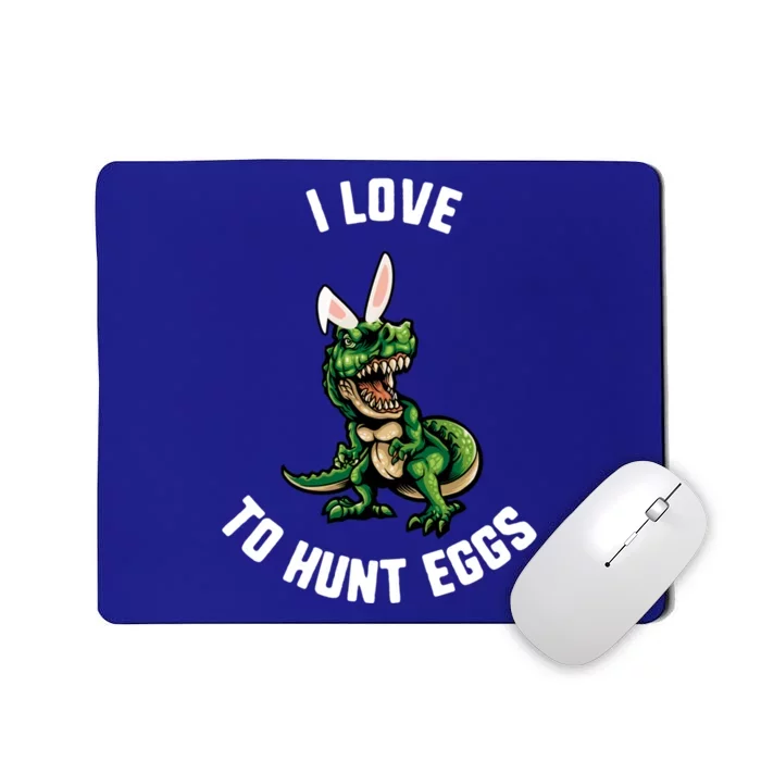 Easter I Love To Hunt Eggs Trex Dinosaur Bunny Ears Great Gift Mousepad