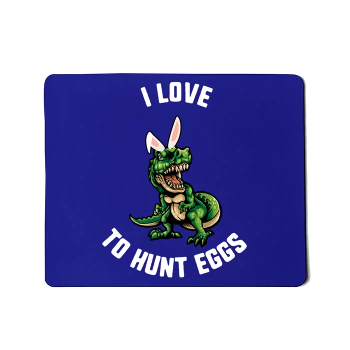 Easter I Love To Hunt Eggs Trex Dinosaur Bunny Ears Great Gift Mousepad