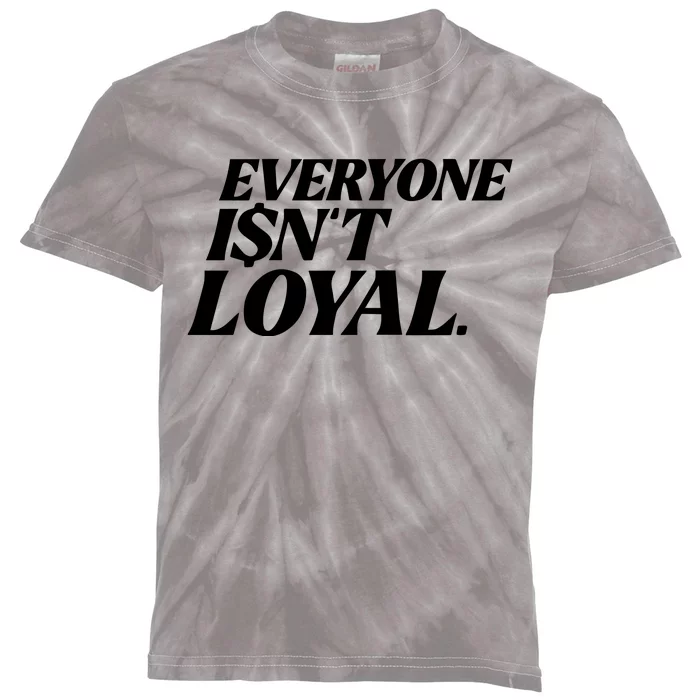 Everyone IsnT Loyal Kids Tie-Dye T-Shirt