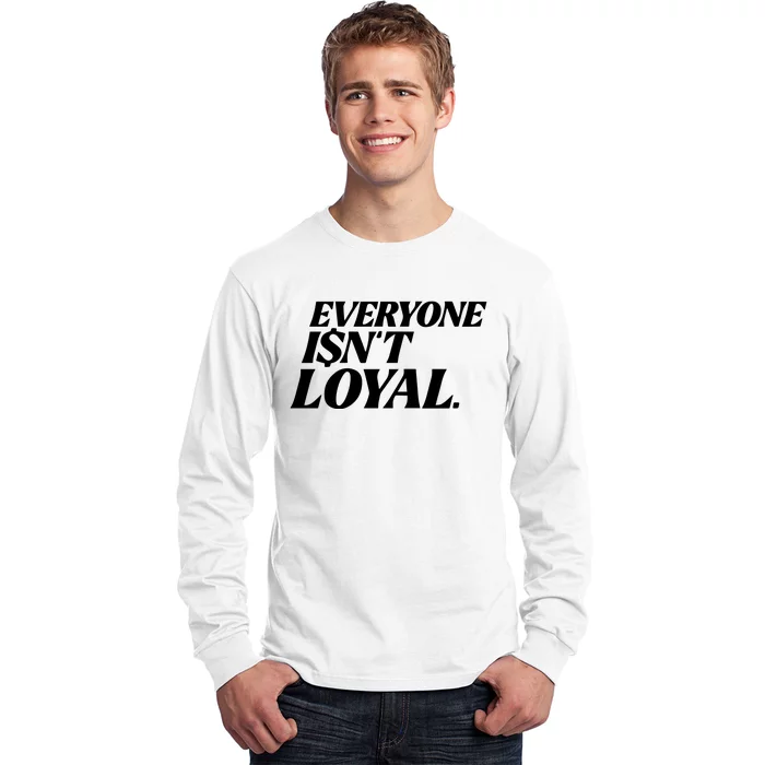 Everyone IsnT Loyal Long Sleeve Shirt