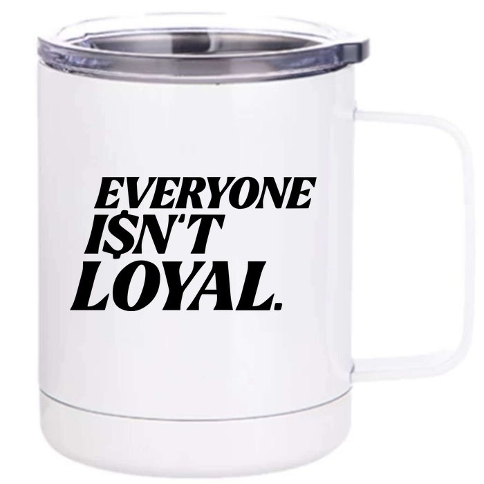 Everyone IsnT Loyal Front & Back 12oz Stainless Steel Tumbler Cup