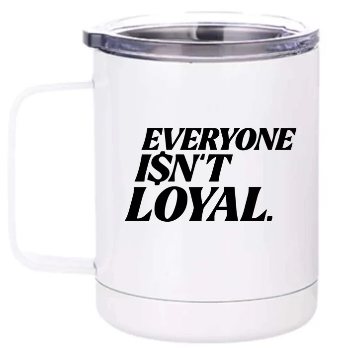 Everyone IsnT Loyal Front & Back 12oz Stainless Steel Tumbler Cup