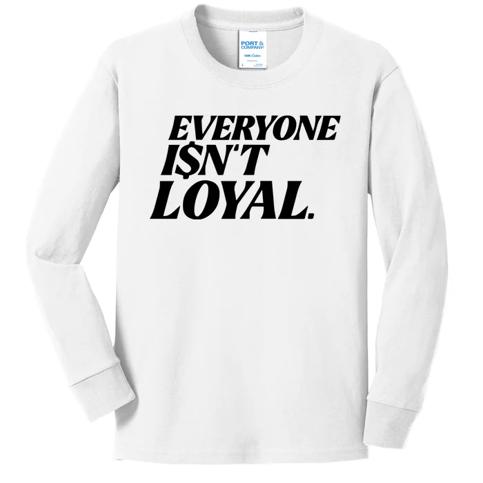 Everyone IsnT Loyal Kids Long Sleeve Shirt